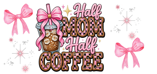Half Mom Half Coffee UVDTF tumbler wrap